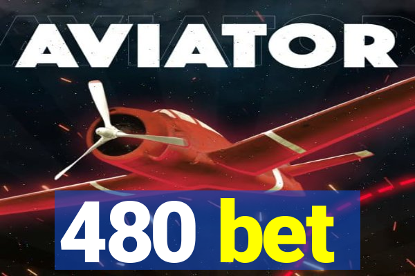 480 bet